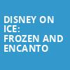 Disney On Ice Frozen and Encanto, Upstate Medical University Arena, Syracuse