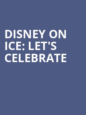 Disney On Ice: Let's Celebrate Poster