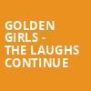 Golden Girls The Laughs Continue, Landmark Theatre, Syracuse