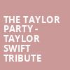 The Taylor Party Taylor Swift Tribute, The Song And Dance, Syracuse